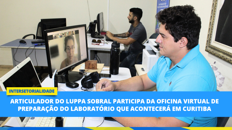 Articulador do Luppa Sobral participa da oficina virtual de preparação do lab...